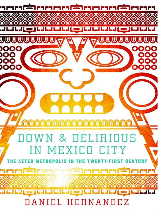 Title details for Down and Delirious in Mexico City by Daniel  Hernandez - Wait list